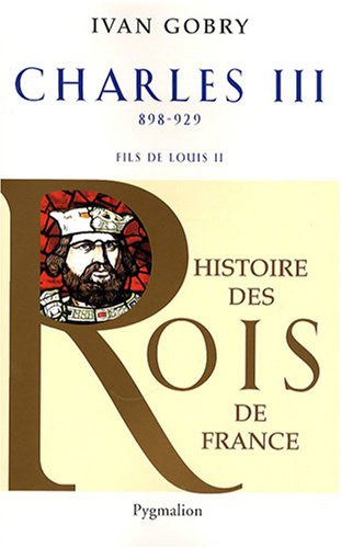 Charles III le Simple : fils de Louis II, 898-929