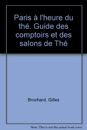 Paris à l'heure du thé : guide des comptoirs et des salons de thé
