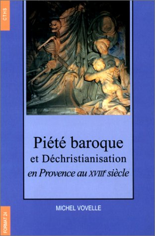 Piété baroque et déchristianisation en Provence au XVIIIe siècle