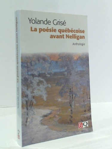 La poésie québécoise avant Nelligan : [anthologie]