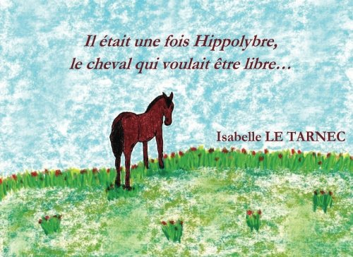 Il etait une fois Hippolybre, le cheval qui voulait etre libre...: Le respect des differences, l'aut