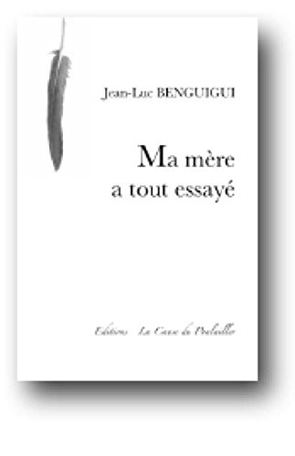 Ma mère à tout essayé Jean Luc Benguigui Editions La Cause du Poulailler 2011
