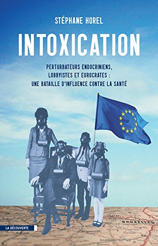 Intoxication : perturbateurs endocriniens, lobbyistes et eurocrates : une bataille d'influence contr