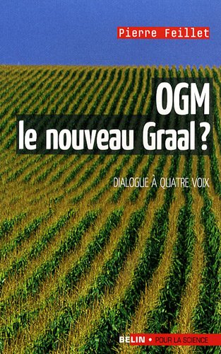 OGM, le nouveau Graal ? : un dialogue à quatre voix, le scientifique, l'écologiste, l'industriel et 