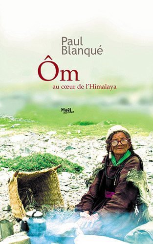 Om, au coeur de l'Himalaya : roman d'un voyage en terre tibétaine
