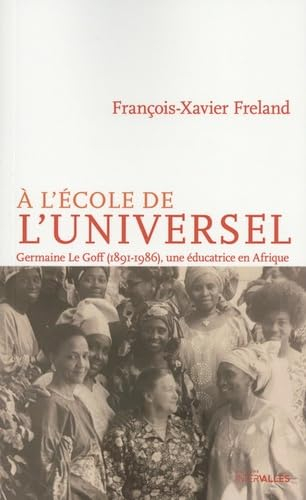 A l'école de l'universel : Germaine Le Goff (1891-1986), une éducatrice en Afrique