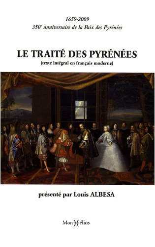 Le traité des Pyrénées : texte intégral en français moderne : 1659-2009, 350e anniversaire de la Pai