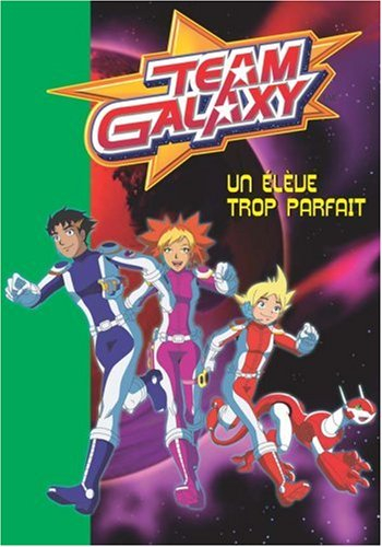 Team galaxy. Vol. 3. Un élève trop parfait