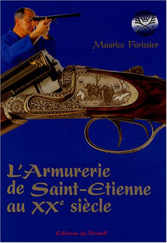 L'armurerie de Saint-Etienne au XXe siècle : mémoires de la culture et des techniques d'un métier