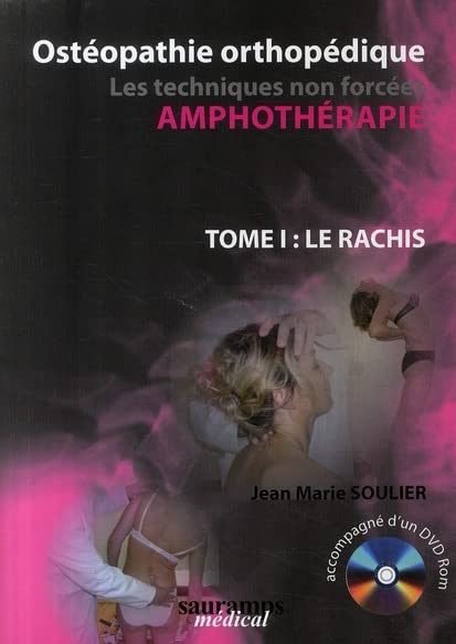 Ostéopathie orthopédique : amphothérapie, les techniques non forcées. Vol. 1. Le rachis