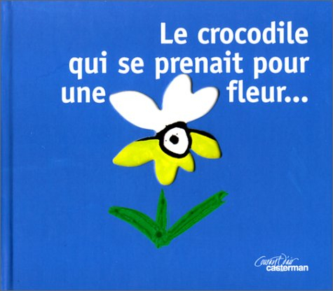 Le crocodile qui se prenait pour une fleur