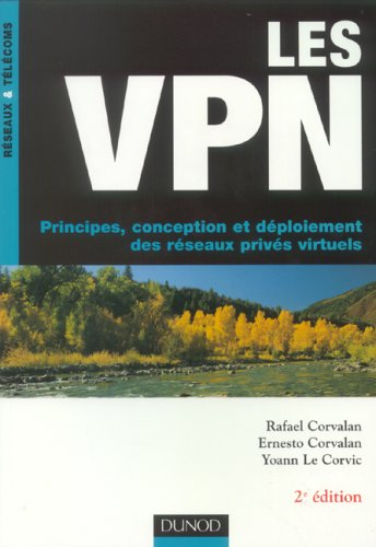 Les VPN : principes, conception et déploiement des réseaux privés virtuels