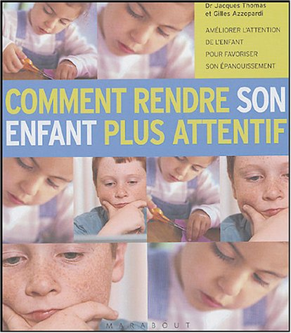 Comment rendre son enfant plus attentif : améliorer l'attention de l'enfant pour favoriser son épano