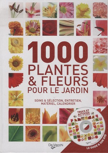 1.000 plantes et fleurs pour le jardin : soins & sélection, entretien, matériel, calendrier