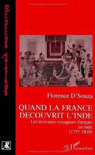 Quand la France découvrit l'Inde : les écrivains-voyageurs français en Inde (1757-1818)