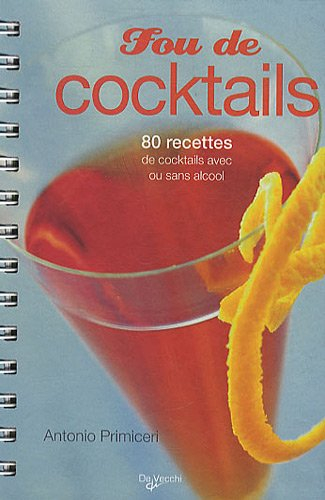 Fou de cocktails : 80 recettes de cocktails avec ou sans alcool