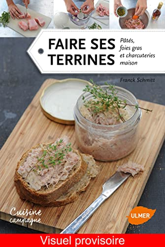 Faire ses terrines : pâtés, foies gras et charcuteries maison