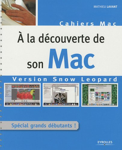 A la découverte de son Mac : version Snow Leopard : spécial grands débutants