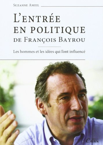 L'entrée en politique de François Bayrou : les hommes et les idées qui l'ont influencé