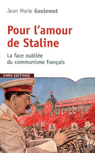Pour l'amour de Staline : la face oubliée du communisme français