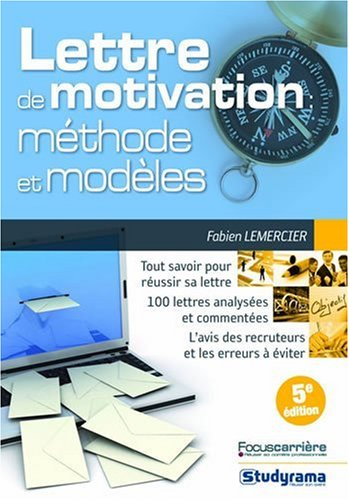 La lettre de motivation : méthode & modèles : tout savoir pour réussir sa lettre, 100 lettres analys