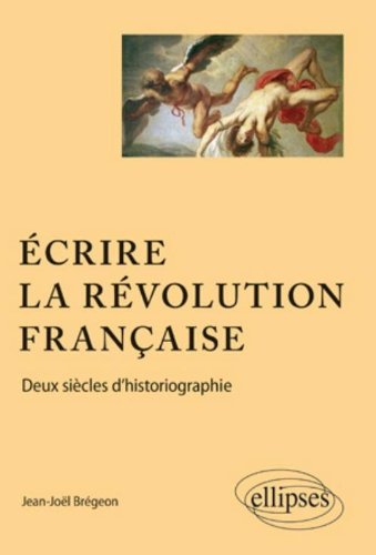 Ecrire la Révolution française : deux siècles d'historiographie