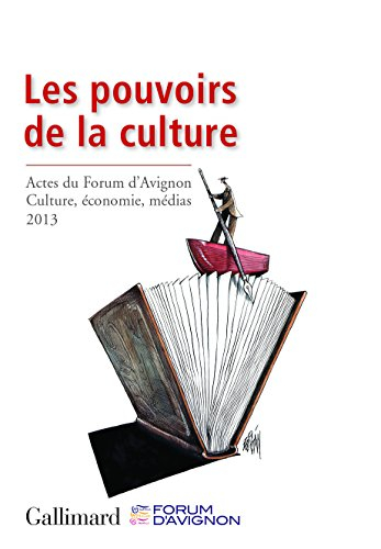 Les pouvoirs de la culture : actes du Forum d'Avignon Culture, économie, médias, 2013