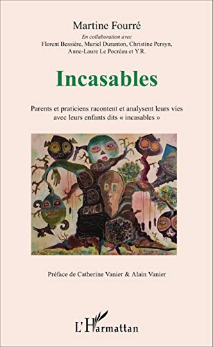Incasables : parents et praticiens racontent et analysent leurs vies avec leurs enfants dits "incasa