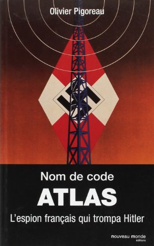 Nom de code Atlas : l'espion français qui trompa Hitler