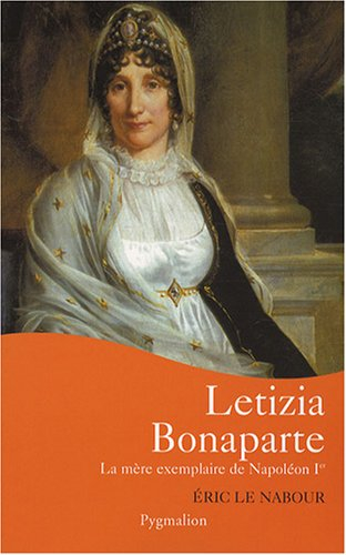 Letizia Bonaparte : la mère exemplaire de Napoléon Ier