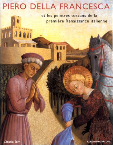 Piero della Francesca et les peintres toscans de la première Renaissance italienne