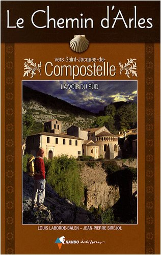 Le chemin d'Arles vers Saint-Jacques-de-Compostelle : la voie du Sud : guide pratique du pèlerin