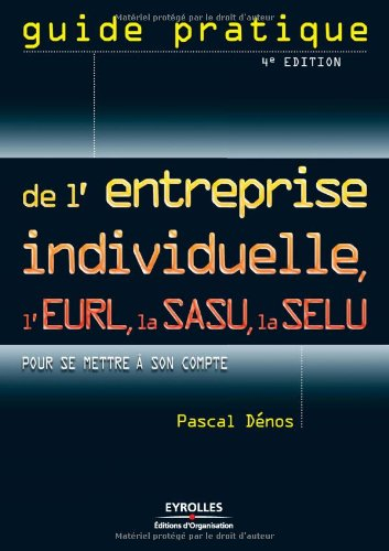 Guide pratique de l'entreprise individuelle, l'EURL, la SASU, la SELU : pour se mettre à son compte