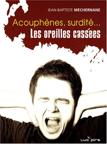 Acouphènes, surdité... les oreilles cassées