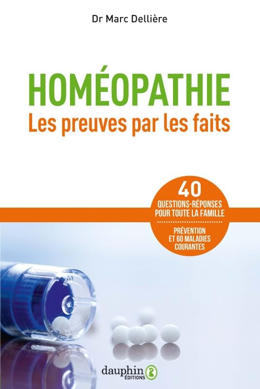Homéopathie : les preuves par les faits : 40 questions-réponses pour toute la famille, prévention et