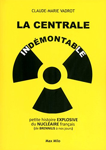 La centrale indémontable : petite histoire explosive du nucléaire français, de Brennilis à nos jours