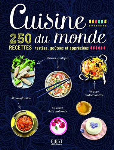 Cuisine du monde : 250 recettes testées, goûtées et appréciées