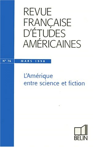 Revue française d'études américaines, n° 76. L'Amérique entre science et fiction