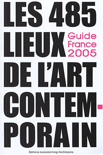 Les 485 lieux de l'art contemporain : guide France 2005