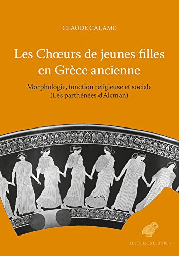 Les choeurs de jeunes filles en Grèce ancienne : morphologie, fonction religieuse et sociale (les pa
