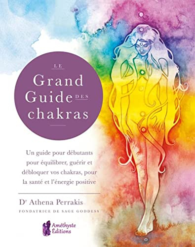 Le grand guide des chakras : un guide pour débutants pour équilibrer, guérir et débloquer vos chakra