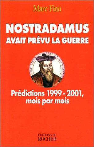 Nostradamus avait prévu la guerre : prédictions 1999-2001, mois par mois