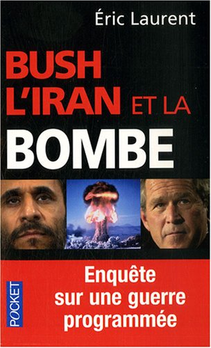 Bush, l'Iran et la bombe : enquête sur une guerre programmée