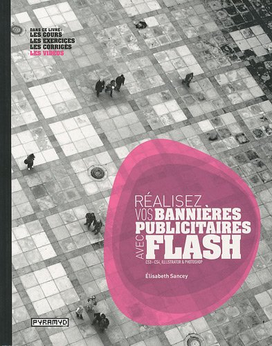 Réalisez vos bannières publicitaires avec Flash CS3, CS4, Illustrator et Photoshop