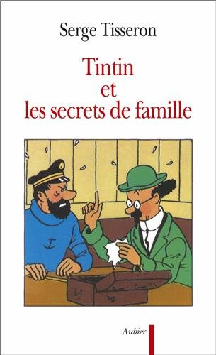 Tintin et les secrets de famille : secrets de famille, troubles mentaux et création