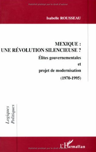 Mexique, une révolution silencieuse ? : élites gouvernementales et projet de modernisation, 1970-199