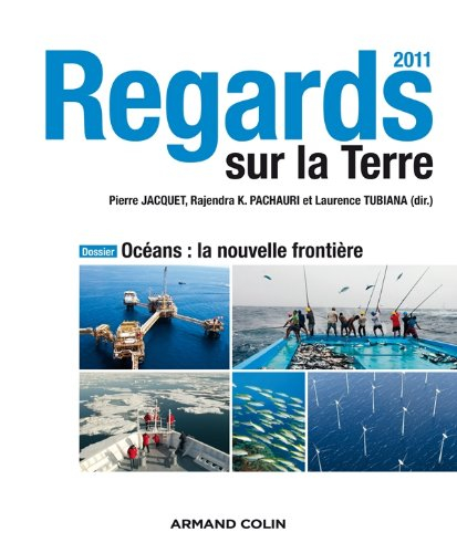 Regards sur la Terre 2011 : océans : la nouvelle frontière