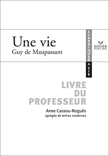 Une vie, Guy de Maupassant : livre du professeur