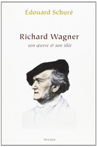 Richard Wagner, son oeuvre et son idée