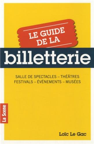 Le guide de la billetterie : salle de spectacles, théâtres, festivals, évènements, musées
